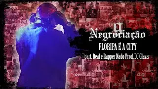 Negrocia&ccedil;&atilde;o - Floripa &eacute; a city pt. Beal & Rapper Nado (prod. DJ Glazer)