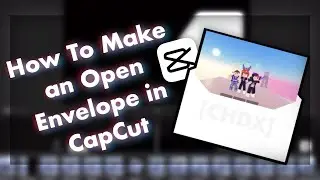 How To Make an Opening Envelope in CapCut || TUTORIAL THAT WONT HELP :’) || CHDX