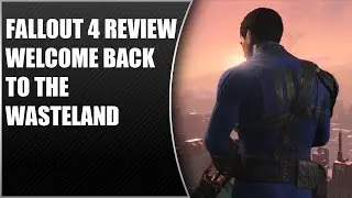 Fallout 4 Review - Welcome Back To The Wasteland