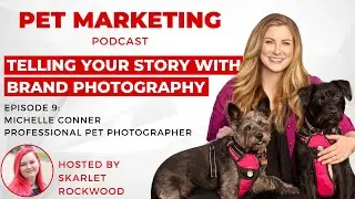 Telling Your Story With Brand Photography - Pet Marketing Podcast Episode 9