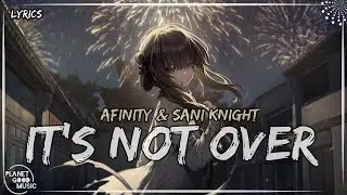 Afinity & Sani Knight - It's Not Over (Lyrics/Letras English/Sub Espa&ntilde;ol)