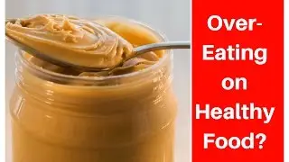 Overeating on Healthy Food?