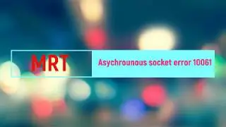 MRT Asychrounous socket error 10061 Fixed