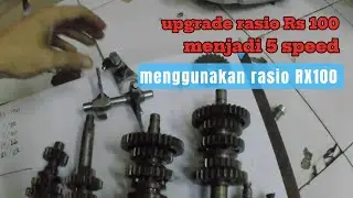 UPGRADE RASIO RS100 menjadi 5 speed DENGAN MENGAPLIKASIKAN RASIO RX 100