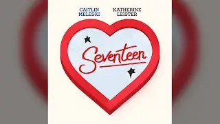Seventeen [from Heathers] (feat. Caitlin Meleski) | LeiLikeADog
