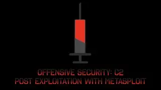 Offensive Security: C2 - Post Exploitation With Metasploit