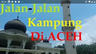WISATA ACEH||JALAN-JALAN KELILING KAMPUNG  DESA MEUKEK ACEH SELATAN (Sightseeing In Aceh Village)