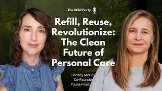 Refill, Reuse, Revolutionize: The Clean Future of Personal Care with Lindsey McCoy, Plaine Products