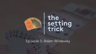Episode 5: Adam Wildavsky, Grand Life Master | The Setting Trick Bridge Podcast