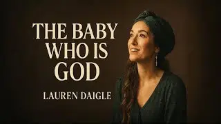 Lauren Daigle–The Baby Who Is God | official lyrics video  Powerful Christmas Worship Song 