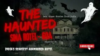 The Haunted Sina Hotel | Real Ghost Story from Goa | India&rsquo;s Scariest Abandoned Hotel