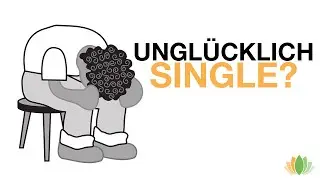 Wieso ungl&uuml;ckliche Singles beziehungsunf&auml;hig sind! Alleine gl&uuml;cklich und erf&uuml;llt leben