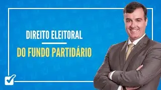 06.08. Do Fundo Partid&aacute;rio (Direito Eleitoral) - Prof. Alexandre Rollo