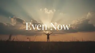 EVEN NOW | POWERFUL CHRISTIAN WORSHIP ANTHEM 