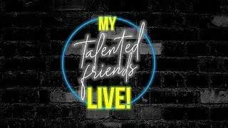 My Talented Friends LIVE! | May 26, 2020