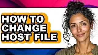 How to Change Host File (full Guide)