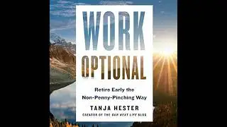 Work Optional: Retire Early the Non-Penny-Pinching Way by Tanja Hester | Free Audiobook