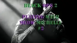 COD Black Ops 2  Playing with Meow Michelle #2
