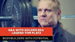 BODYBUILDERS WITH POTENTIAL | Q&A WITH GOLDEN ERA LEGEND TOM PLATZ