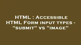 HTML : Accessible HTML Form input types - 