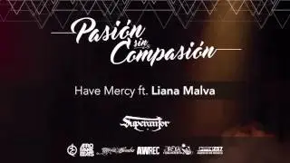 Have Mercy ft. Liana Malva [Pasión Sin Compasión] - Superanfor