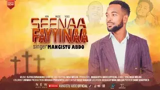SEENAA FAYYINAA /SINGER MANGISTU ABDO/NEW GOSPEL SONG 2026