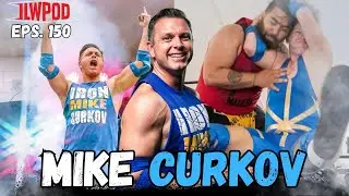 Mike Curkov - Independent Wrestler & News Journalist l ILWPOD Eps. 150