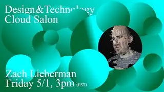 Design & Technology Cloud Salon - Zach Lieberman