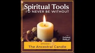 Spiritual Tools I&rsquo;d Never Be Without &ndash; Part 1 | The Ancestral Candle | DaSpiritual Bombs