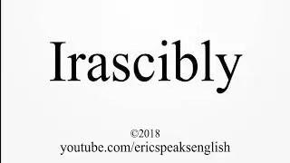 How to Pronounce Irascibly