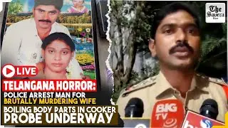 LIVE : Telangana horror: Police arrest man for brutally murdering wife, boiling body parts in cooker