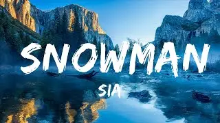 Sia - Snowman (Lyrics) | Let's go below zero and hide from the sun / 25 Min