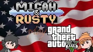 Micah & Rusty Play: GTA 5 (4th of July Special)