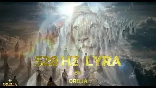 528 HZ  LYRA |  BY ORELIA