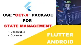 Mastering State Management in Flutter Android with GetX: A Comprehensive Tutorial