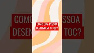 COMO UMA PESSOA DESENVOLVE O TOC (Transtorno Obsessivo Compulsivo)