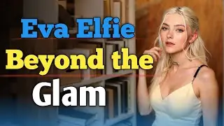 Eva Elfie – Beyond the Glam ৷ Real Beauty
