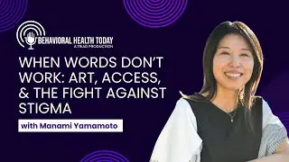 When Words Don&rsquo;t Work: Art, Access, & the Fight Against Stigma with Manami Yamamoto, LMFT