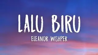 Lalu Biru - Eleanor Wishper (Lirik)