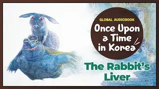 The Rabbit&rsquo;s Liver - Global Audiobook: Once Upon a Time in Korea