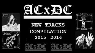 ACxDC - New tracks compilation 2015-2016 (Grindcore, Powerviolence, Usa)