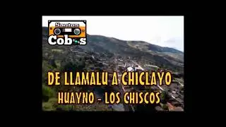 DE LLAMALU A CHICLAYO + los chiscos   huayno
