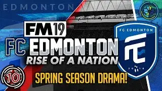 Football Manager 2019 | FC Edmonton #10: Spring Season Drama #FM19