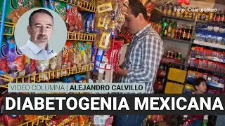La diabetogenia mexicana, por Alejandro Calvillo | Video columna