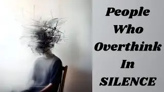 The Psychology of People Who Overthink in Silence (WARNING) | Psychology Explained #psychology