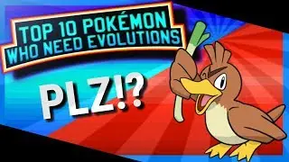 Top 10 Pok&eacute;mon Who Need Evolutions