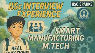 Inside My IISc Interview | Smart Manufacturing M.Tech | IISc Sparks ✨