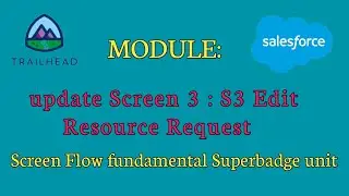 Screen flow fundamentals superbadge unit | update Screen 3 : S3 Edit Resource Request | Salesforce