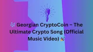 🎶 Georgian CryptoCoin &ndash; The Ultimate Crypto Song Official Music Video 🚀