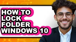 How to Lock Folder Windows 10 (only Way)